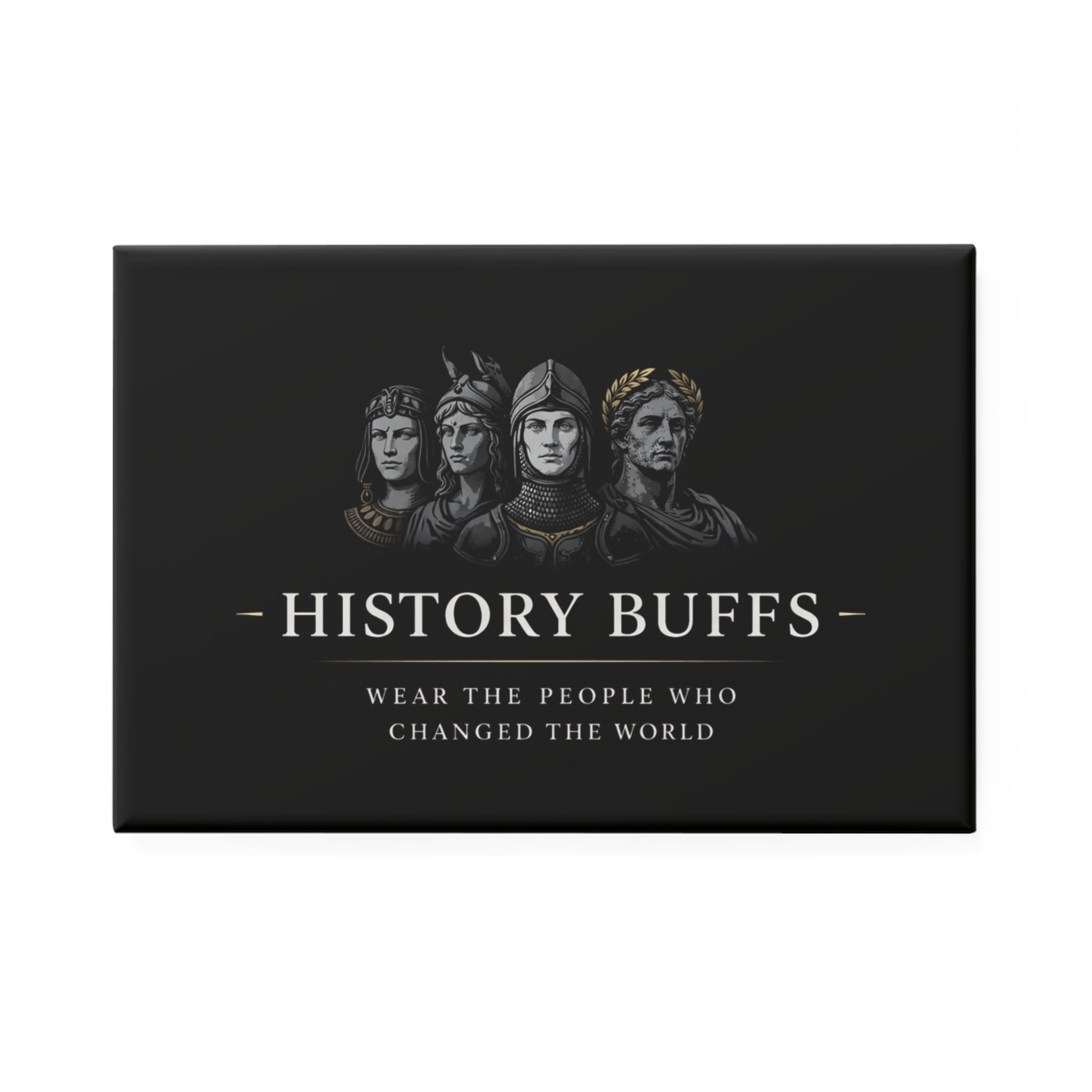 History Buffs Rectangle Magnet — "Wear the People Who Changed the World"
