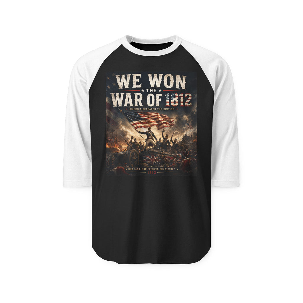 War of 1812  – “We Won the War of 1812” Patriotic Baseball Tee