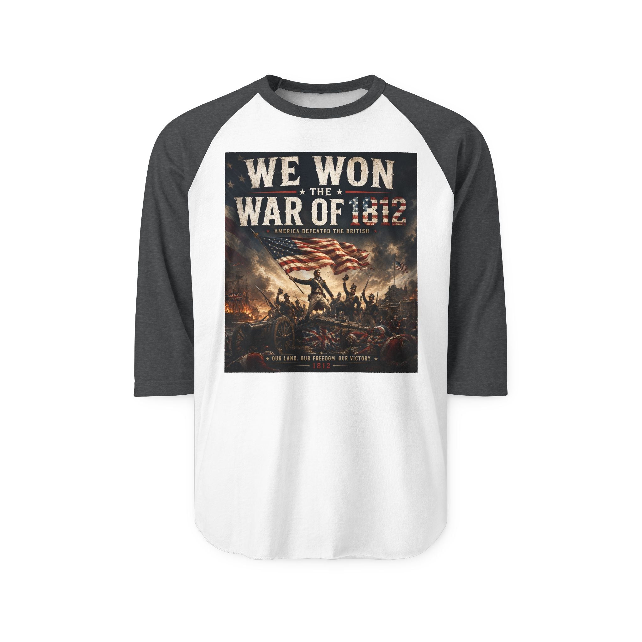 War of 1812  – “We Won the War of 1812” Patriotic Baseball Tee
